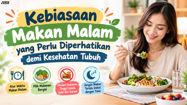Kebiasaan Makan Malam yang Perlu Diperhatikan demi Kesehatan Tubuh